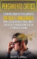 Pensamiento crítico: Cómo mejorar su pensamiento crítico y habilidades para la resolución de problemas y evitar los 25 sesgos cognitivos en la toma de decisiones - Scott Lovell - cover