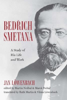 Bedrich Smetana: A Study of His Life and Work - Jan Löwenbach - cover