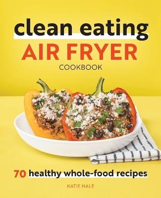 Clean Eating Air Fryer Cookbook - Katie Hale - cover