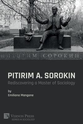 Pitirim A. Sorokin: Rediscovering a Master of Sociology - Emiliana Mangone - cover