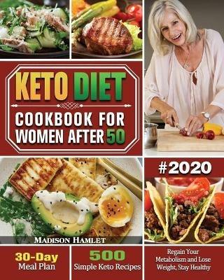 Keto Diet Cookbook for Women After 50 #2020: 500 Simple Keto Recipes - 30-Day Meal Plan - Regain Your Metabolism and Lose Weight, Stay Healthy - Madison Hamlet - cover