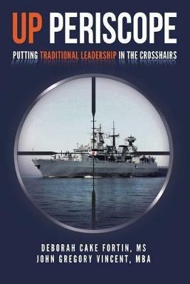 Up Periscope: Putting Traditional Leadership in The Crosshairs - Deborah Cake Fortin -,John Gregory Vincent - Mba - cover