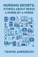 Libro in inglese Nursing Shorts: Stories About Being a Nurse by a Nurse  - Vennie Anderson