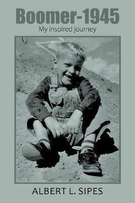 Boomer-1945: My Inspired Journey - Albert L Sipes - cover