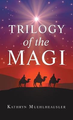 Trilogy of the Magi - Kathryn Muehlheausler - cover