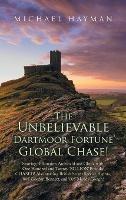 The Unbelievable Dartmoor Fortune Global Chase: Starring Billionaires Archibald and Gloria, with £120 Billion. Chased! Also Starring British Secret Service Agents 008 Gordon Bennett and 005 Mandy Gough, Licenced to Kill! - Michael Hayman - cover