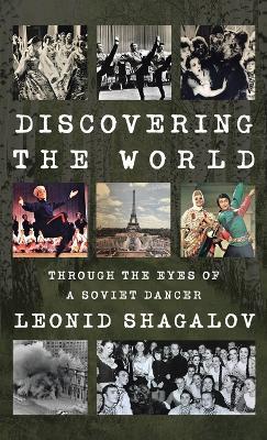Discovering the World: Through The Eyes Of A Soviet Dancer - Leonid Shagalov - cover