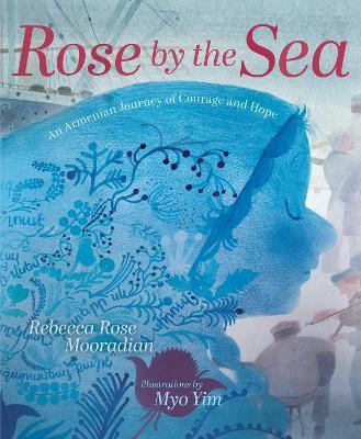 Rose by the Sea: An Armenian Journey of Courage and Hope - Rebecca Rose Mooradian - cover