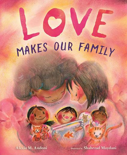 Love Makes Our Family - Alexia M Andoni,Shahrzad Maydani - ebook