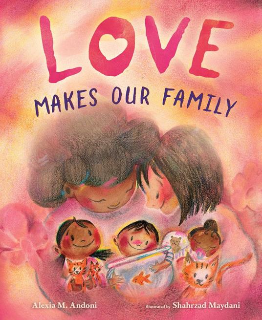 Love Makes Our Family - Alexia M Andoni,Shahrzad Maydani - ebook