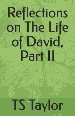 Reflections on The Life of David, Part II: What We Can Learn About Ourselves - Ts Taylor - cover
