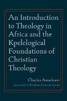 Libro in inglese An Introduction to Theology in Africa and the Kpelelogical Foundations of Christian Theology  - Charles Amarkwei