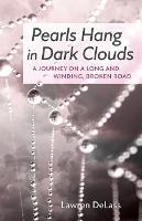 Pearls Hang in Dark Clouds: A Journey on a Long and Winding, Broken Road - Lawren Delass - cover