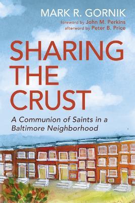 Sharing the Crust: A Communion of Saints in a Baltimore Neighborhood - Mark R Gornik - cover