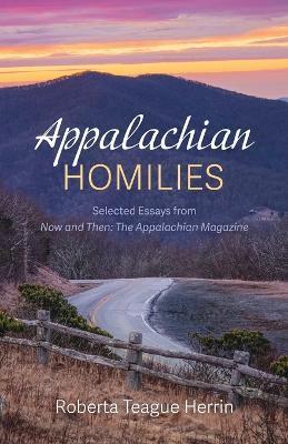 Appalachian Homilies: Selected Essays from Now and Then: The Appalachian Magazine - Roberta Teague Herrin - cover