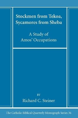 Stockmen from Tekoa, Sycamores from Sheba: A Study of Amos' Occupations - Richard C Steiner - cover