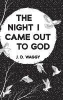 The Night I Came Out to God - J D Waggy - cover