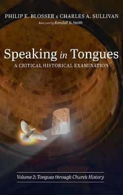 Speaking in Tongues: A Critical Historical Examination, Volume 2: Tongues Through Church History - Philip E Blosser,Charles A Sullivan - cover