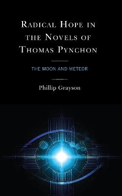 Radical Hope in the Novels of Thomas Pynchon: The Moon and Meteor - Phillip Grayson - cover