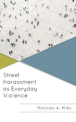 Street Harassment as Everyday Violence - Melinda A. Mills - cover