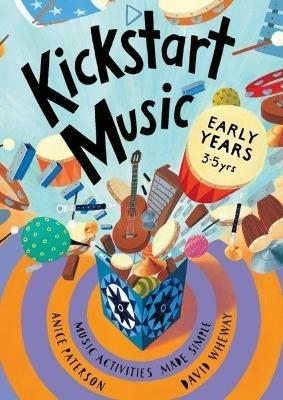 Kickstart Music Early Years: (3-5 year olds) - Anice Paterson,David Wheway - cover
