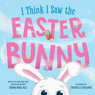 I Think I Saw the Easter Bunny - Adam Wallace - cover