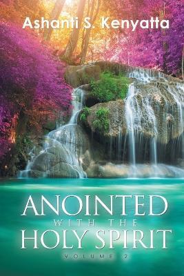 Anointed with the Holy Spirit: Volume 2 - Ashanti S Kenyatta - cover