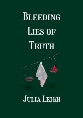 Bleeding Lies of Truth - Julia Leigh - cover
