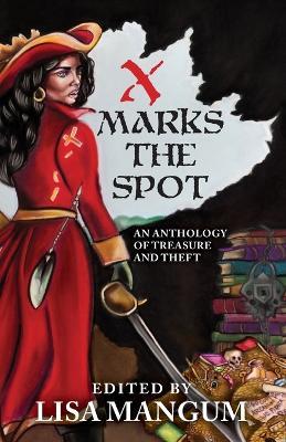X Marks the Spot: An Anthology of Treasure and Theft - L V Bell,Tracy Leonard Nakatani - cover