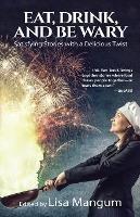 Eat, Drink, and Be Wary: Satisfying Stories with a Delicious Twist - Aleksa Baxter,Alicia Cay - cover