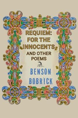 Requiem: For the Innocents: And Other Poems - Benson Bobrick - cover