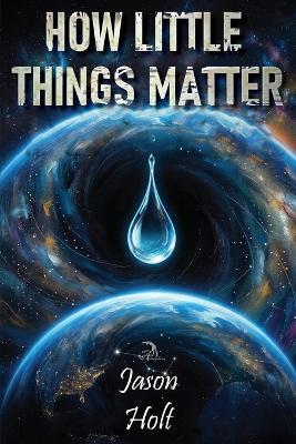 How Little Things Matter - Jason Holt - cover