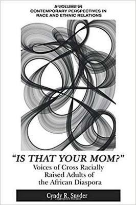 Is That Your Mom?: Voices of Cross Racially Raised Adults of The African Diaspora - Cyndy R. Snyder - cover
