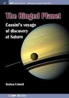 The Ringed Planet: Cassini's Voyage of Discovery at Saturn - Joshua Colwell - cover