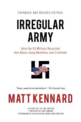 Irregular Army: How the US Military Recruited Neo-Nazis, Gang Members, and Criminals - Matt Kennard - cover