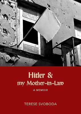Hitler and My Mother-in-Law - Terese Svoboda - cover