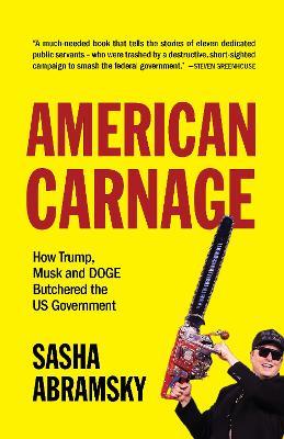 American Carnage: How Trump, Musk and DOGE Butchered the US Government - Sasha Abramsky - cover
