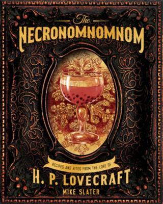 The Necronomnomnom: Recipes and Rites from the Lore of H. P. Lovecraft - Mike Slater,Red Duke Games, LLC - cover