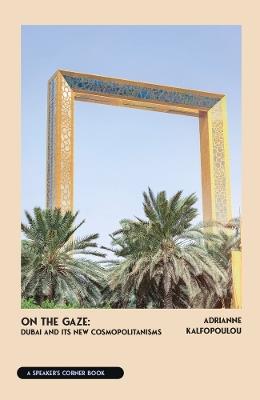On The New Cosmopolitan: Dubai and it's influence - Adrianne Kalfopoulou - cover