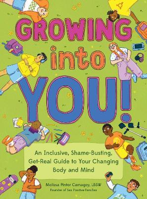 Growing into You!: An Inclusive, Shame-Busting, Get-Real Guide to Your Changing Body and Mind - Melissa Pintor Carnagey - cover