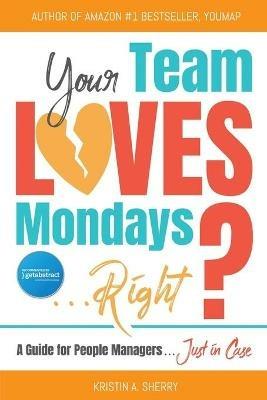 Your Team Loves Mondays (... Right?) - Kristin a Sherry - cover