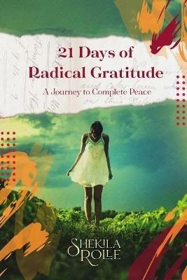 21 Days of Radical Gratitude: A Journey to Complete Peace - Shekila Rolle - cover