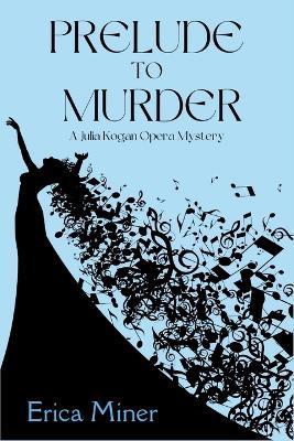 Prelude to Murder: A Julia Kogan Opera Mystery - Erica Miner - cover