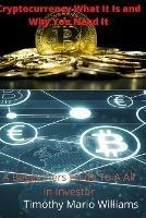 Cryptocurrency What It Is Why You Need It - Timothy Williams - cover