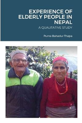 Experience of Elderly People in Nepal: A Qualitative Study - Purna Bahadur Thapa - cover