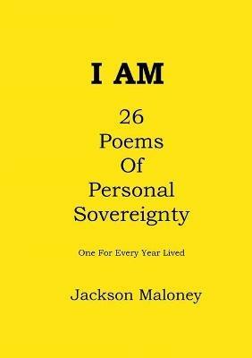 I Am: 26 Poems Of Personal Sovereignty - Jackson Maloney - cover