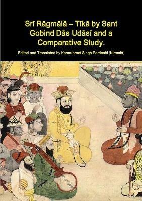 Sri Ragmala - Tika by Sant Gobind Das Udasi and a Comparative Study. - Kamalpreet Singh Pardeshi - cover