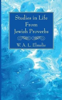 Studies in Life from Jewish Proverbs - W A L Elmslie - cover