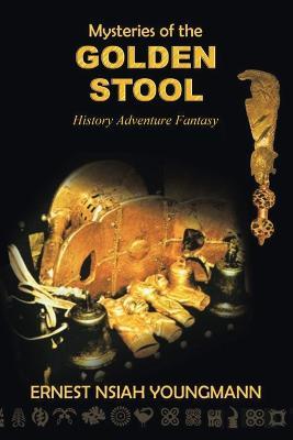 Mysteries of the Golden Stool - Ernest Nsiah Youngmann - cover