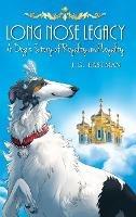 Long Nose Legacy: A Dog's Story of Royalty and Loyalty - J G Eastman - cover